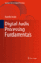 Digital Audio Processing Fundamentals: 21 (Springer Topics in Signal Processing, 21) [Hardcover] [Feb 03, 2023] Uncini, Aurelio