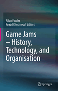 Game Jams-History, Technology, and Organisation