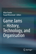 Game Jams? ? History, Technology, and Organisation