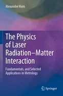Physics of Laser Radiation�Matter Interaction, Fundamentals, and Selected Applications in Metrology
