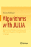 Algorithms With Julia, Optimization, Machine Learning, and Differential Equations Using the Julia Language