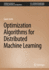 Optimization Algorithms for Distributed Machine Learning (Synthesis Lectures on Learning, Networks, and Algorithms)