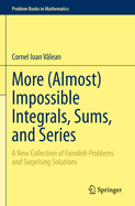 More (Almost) Impossible Integrals, Sums, and Seri
