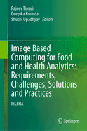 Image Based Computing for Food and Health Analytics: Requirements, Challenges, Solutions and Practices