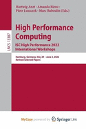 High Performance Computing. ISC High Performance 2022 International Workshops: Hamburg, Germany, May 29 - June 2, 2022, Revised Selected Papers
