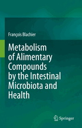 Metabolism of Alimentary Compounds By the Intestinal Microbiota and Health