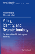 Policy, Identity, and Neurotechnology: the Neuroethics of Brain-Computer Interfaces (Advances in Neuroethics)