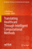 Translating Healthcare Through Intelligent Computa
