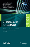 Iot Technologies for Healthcare: 9th Eai International Conference, Healthyiot 2022, Braga, Portugal, November 16-18, 2022, Proceedings (Lecture Notes...and Telecommunications Engineering)