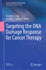 Targeting the Dna Damage Response for Cancer Therapy (Cancer Treatment and Research, 186)
