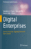 Digital Enterprises: Service-Focused, Digitally-Powered, Data-Fueled