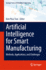 Artificial Intelligence for Smart Manufacturing: Methods, Applications, and Challenges (Springer Series in Reliability Engineering) [Hardcover] [Jun 02, 2023] Tran, Kim Phuc