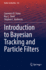 Introduction to Bayesian Tracking and Particle Fil