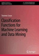 Classification Functions for Machine Learning and Data Mining Tsutomu Sasao