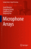 Microphone Arrays: 22 (Springer Topics in Signal Processing, 22) [Hardcover] [Aug 10, 2023] Benesty, Jacob; Huang, Gongping; Chen, Jingdong and Pan, Ningning