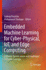 Embedded Machine Learning for Cyber-Physical, Iot,