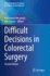 Difficult Decisions in Colorectal Surgery (Difficult Decisions in Surgery: an Evidence-Based Approach)