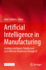 Artificial Intelligence in Manufacturing: Enabling Intelligent, Flexible and Cost-Effective Production Through AI