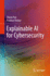 Explainable Ai for Cybersecurity [Hardcover] [Dec 13, 2023] Pan, Zhixin and Mishra, Prabhat