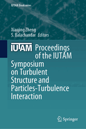 Proceedings of the Iutam Symposium on Turbulent Structure and Particles-Turbulence Interaction