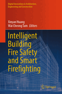 Intelligent Building Fire Safety and Smart Firefighting (Digital Innovations in Architecture, Engineering and Construction) [Hardcover] [Jan 26, 2024] Huang, Xinyan and Tam, Wai Cheong