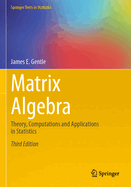 Matrix Algebra: Theory, Computations and Applications in Statistics