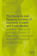 The Elements and Dynamic Systems of Economic Growth and Trade Models, Economic Theory and Axiomatic Analysis of Expanding Economies in Historical Perspective, 2 Volume Set