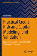 Practical Credit Risk and Capital Modeling, and Validation