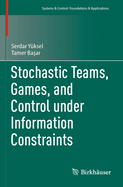 Stochastic Teams, Games, and Control Under Information Constraints