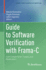 Guide to Software Verification with Frama-C: Core Components, Usages, and Applications