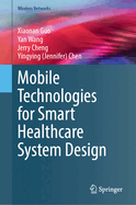 Mobile Technologies for Smart Healthcare System Design