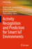 Activity Recognition and Prediction for Smart Iot Environments