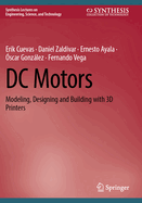 Dc Motors: Modeling, Designing and Building With 3d Printers (Synthesis Lectures on Engineering, Science, and Technology)