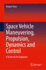 Space Vehicle Maneuvering, Propulsion, Dynamics an
