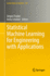 Statistical Machine Learning for Engineering With Applications (Lecture Notes in Statistics)