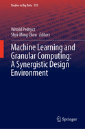 Machine Learning and Granular Computing: a Synergistic Design Environment