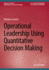 Operational Leadership Using Quantitative Decision