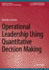 Operational Leadership Using Quantitative Decision Making