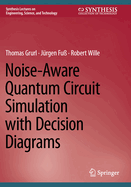 Noise-Aware Quantum Circuit Simulation With Decision Diagrams (Synthesis Lectures on Engineering, Science, and Technology)