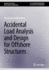 Accidental Load Analysis and Design for Offshore S