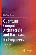 Quantum Computing Architecture and Hardware for Engineers: Step By Step