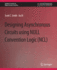 Designing Asynchronous Circuits Using Null Convention Logic (Ncl) (Synthesis Lectures on Digital Circuits & Systems)