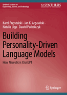 Building Personality-Driven Language Models: How Neurotic is Chatgpt (Synthesis Lectures on Engineering, Science, and Technology)