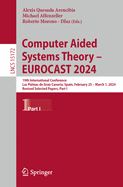 Computer Aided Systems Theory? Eurocast 2024: 19th International Conference, Las Palmas De Gran Canaria, Spain, February 25? March 1, 2024, Revised...Part I (Lecture Notes in Computer Science)