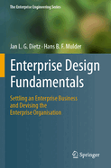 Enterprise Design Fundamentals: Settling an Enterprise Business and Devising the Enterprise Organisation (the Enterprise Engineering Series)