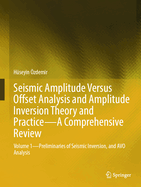Seismic Amplitude Versus Offset Analysis and Amplitude Inversion Theory and Practice-a Comprehensive Review