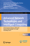 Advanced Network Technologies and Intelligent Computing: 4th International Conference, Antic 2024, Varanasi, India, December 19? 21, 2024, Proceedings, ...in Computer and Information Science)