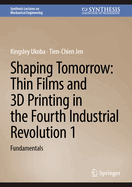 Shaping Tomorrow: Thin Films and 3d Printing in the Fourth Industrial Revolution 1