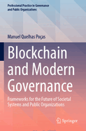 Blockchain and Modern Governance: Frameworks for the Future of Societal Systems and Public Organizations (Professional Practice in Governance and Public Organizations)