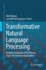 Transformative Natural Language Processing